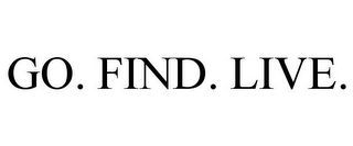 GO. FIND. LIVE.