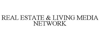 REAL ESTATE & LIVING MEDIA NETWORK