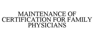 MAINTENANCE OF CERTIFICATION FOR FAMILY PHYSICIANS