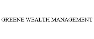 GREENE WEALTH MANAGEMENT