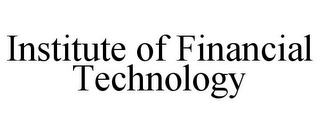 INSTITUTE OF FINANCIAL TECHNOLOGY