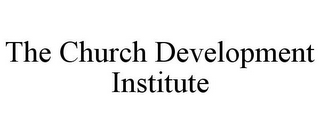 THE CHURCH DEVELOPMENT INSTITUTE