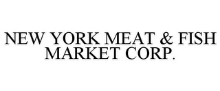 NEW YORK MEAT & FISH MARKET CORP.