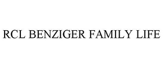 RCL BENZIGER FAMILY LIFE