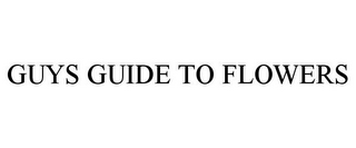 GUYS GUIDE TO FLOWERS