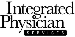 INTEGRATED PHYSICIAN SERVICES