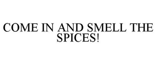 COME IN AND SMELL THE SPICES!