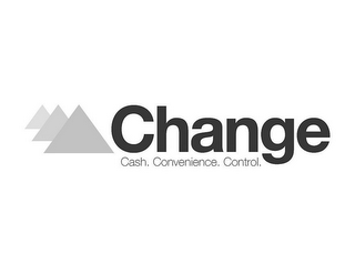 CHANGE CASH. CONVENIENCE. CONTROL.