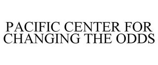 PACIFIC CENTER FOR CHANGING THE ODDS