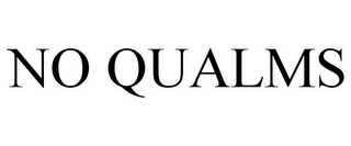 NO QUALMS