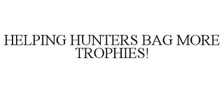 HELPING HUNTERS BAG MORE TROPHIES!