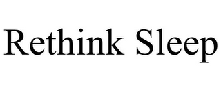 RETHINK SLEEP