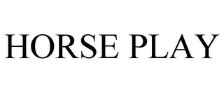 HORSE PLAY