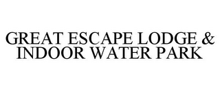 GREAT ESCAPE LODGE & INDOOR WATER PARK