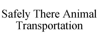 SAFELY THERE ANIMAL TRANSPORTATION