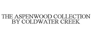 THE ASPENWOOD COLLECTION BY COLDWATER CREEK