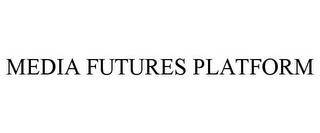 MEDIA FUTURES PLATFORM