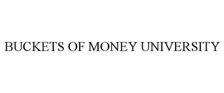 BUCKETS OF MONEY UNIVERSITY