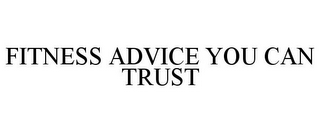 FITNESS ADVICE YOU CAN TRUST