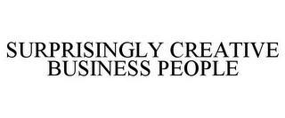 SURPRISINGLY CREATIVE BUSINESS PEOPLE