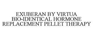 EXUBERAN BY VIRTUA BIO-IDENTICAL HORMONE REPLACEMENT PELLET THERAPY