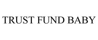 TRUST FUND BABY