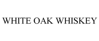 WHITE OAK WHISKEY