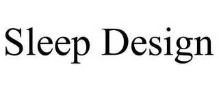 SLEEP DESIGN