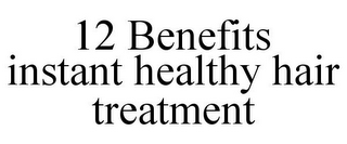 12 BENEFITS INSTANT HEALTHY HAIR TREATMENT