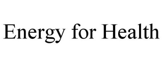 ENERGY FOR HEALTH