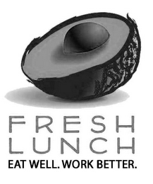 FRESH LUNCH EAT WELL. WORK BETTER.