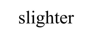 SLIGHTER