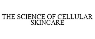 THE SCIENCE OF CELLULAR SKINCARE