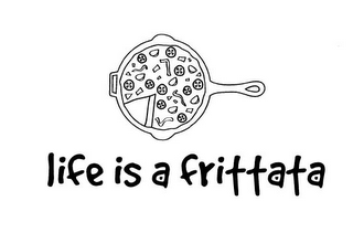 LIFE IS A FRITTATA