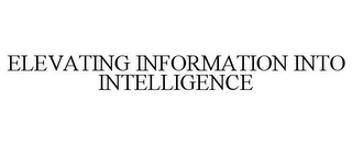 ELEVATING INFORMATION INTO INTELLIGENCE