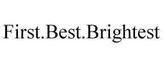 FIRST.BEST.BRIGHTEST