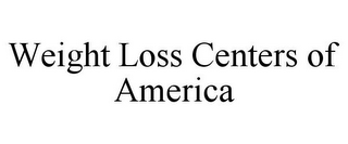 WEIGHT LOSS CENTERS OF AMERICA