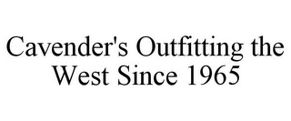 CAVENDER'S OUTFITTING THE WEST SINCE 1965