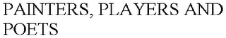 PAINTERS, PLAYERS AND POETS