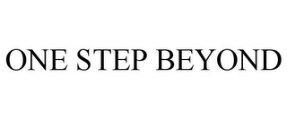 ONE STEP BEYOND