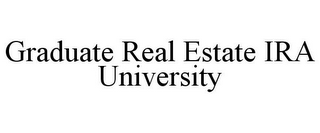 GRADUATE REAL ESTATE IRA UNIVERSITY