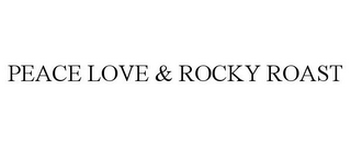 PEACE LOVE & ROCKY ROAST