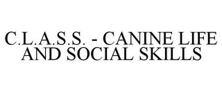 C.L.A.S.S. - CANINE LIFE AND SOCIAL SKILLS