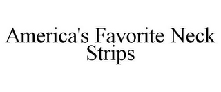 AMERICA'S FAVORITE NECK STRIPS