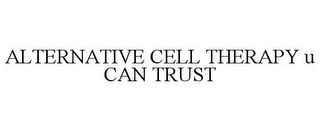 ALTERNATIVE CELL THERAPY U CAN TRUST