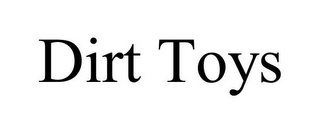 DIRT TOYS