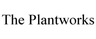 THE PLANTWORKS