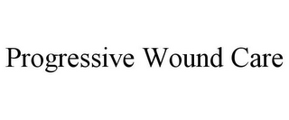 PROGRESSIVE WOUND CARE