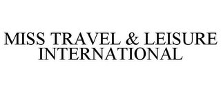 MISS TRAVEL & LEISURE INTERNATIONAL