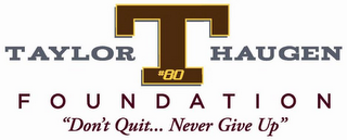 TAYLOR HAUGEN FOUNDATION T #80 "DON'T QUIT ... NEVER GIVE UP"